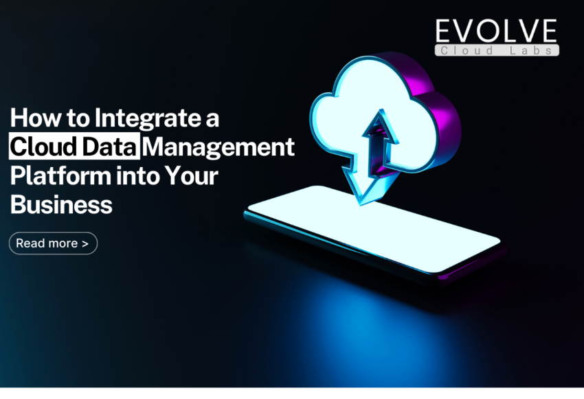 How-to-Integrate-a-Cloud-Data-Management-Platform-into-Your-Business-at-Evolve-CloudLabs