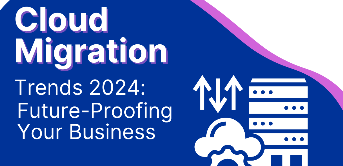 Cloud Migration Trends 2024: Future-Proofing Your Business by Evolve cloudlabs